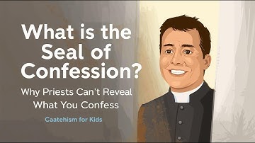What Is the Seal of Confession? | Why Priests Can’t Reveal What You Confess | Catechism for Kids