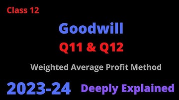 Goodwill | Q11 & Q12 | Weighted Average Profit Method | Chapter 2 | TS Grewal | Solutions