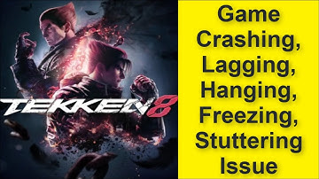 How to Fix Tekken 8 Game Crashing, Lagging, Hanging, Freezing, Stuttering Issue 2025