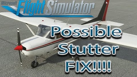 Microsoft Flight Simulator | Possible Stutter FIX!! | Hopefully