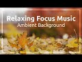 Relaxing Focus Music, Piano Study Music, Background Music