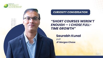 Building Product Thinking from the Ground Up | Saurabh Kunal, JPMorgan Chase | EMBA Cohort 2025A