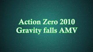 Action Zero 2010 Gravity Falls AMV