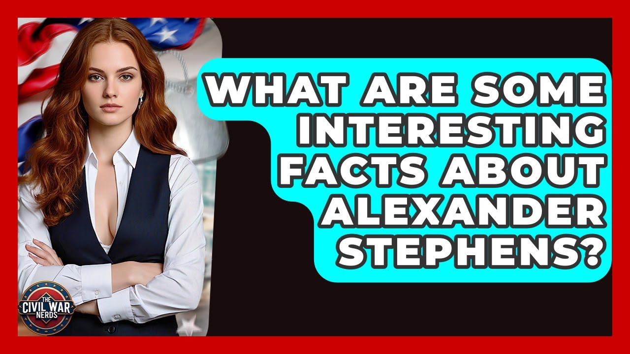 What Are Some Interesting Facts About Alexander Stephens? - The Civil War Nerds