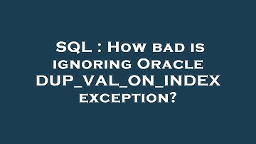 SQL : How bad is ignoring Oracle DUP_VAL_ON_INDEX exception?