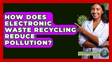 How Does Electronic Waste Recycling Reduce Pollution? - Earth Science Answers