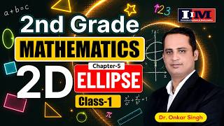 2nd Grade Mathematics | Chapter 5: Ellipse ( Class 1 ) Dr. Onkar Singh Sir