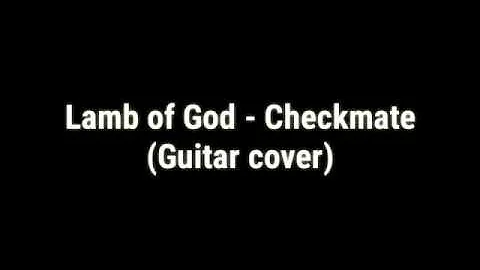 Lamb of God - Checkmate (guitar cover)