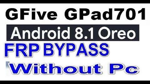 G Five GPAD 701 8.1.0 FRP Bypass Google account