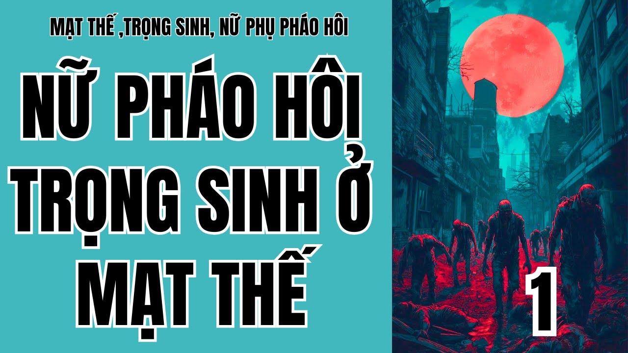 1 NỮ PHÁO HÔI TRỌNG SINH Ở MẠT THẾ, MẠT THẾ ,TRỌNG SINH, NỮ PHỤ PHÁO HÔI