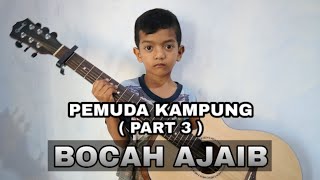 PEMUDA KAMPUNG (PART 3) BOCAH AJAIB  | FAUZI ZAIN