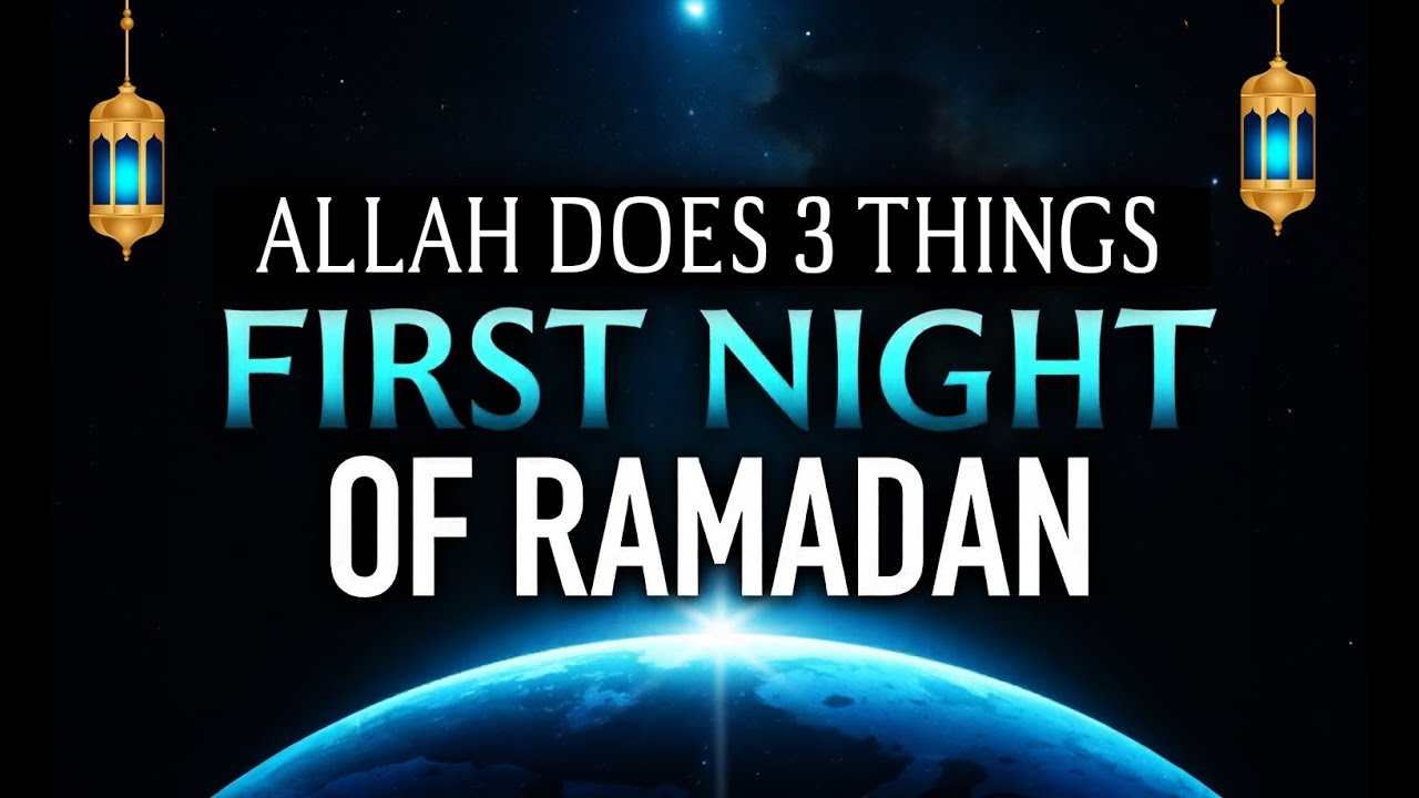ALLAH DOES 3 THINGS ON FIRST NIGHT OF RAMADAN