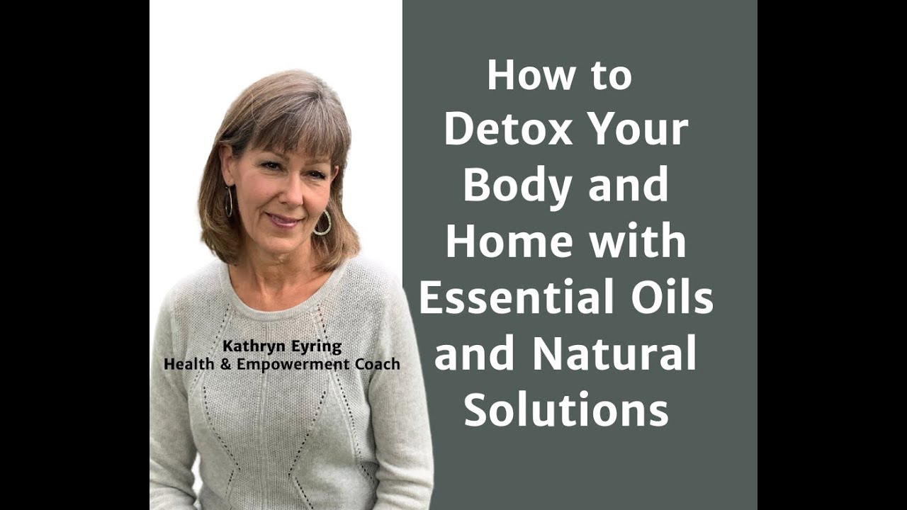 Detox the body and home/Detox with doTERRA essential oils & natural solutions/Dr. Lauren Sporrer, DC