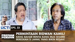 PERMINTAAN RIDWAN KAMIL! Kang Bahar Minta Kang Mus Bereskan Jamal | PREMAN PENSIUN 1 | EPS 33 (1/2)