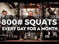 800lbs Squats Every Day for a MONTH - FULL VIDEO - Sick Feat of Strength