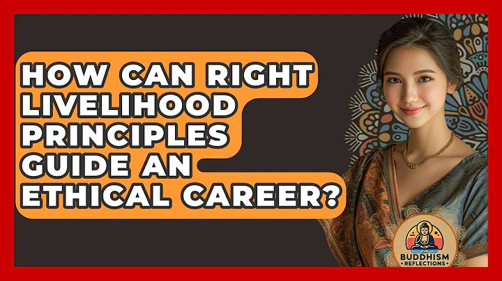 How Can Right Livelihood Principles Guide An Ethical Career? - Buddhism Reflections
