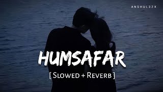 Humsafar (Slowed + Reverb) | Sachet–Parampara | Saiyaara | Anshul3zx