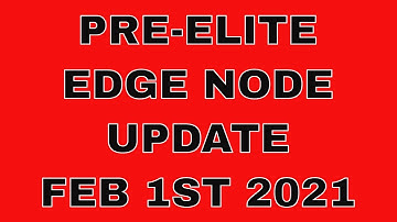 PRE-ELITE EDGE NODE UPDATE FEB 1ST 2021