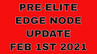PRE-ELITE EDGE NODE UPDATE FEB 1ST 2021
