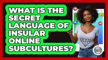 What Is The Secret Language Of Insular Online Subcultures? - Trend Unwrapper
