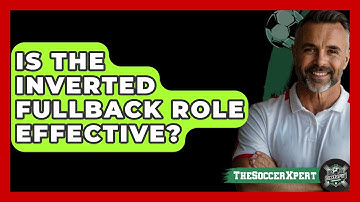 Is The Inverted Fullback Role Effective? - The Soccer Xpert