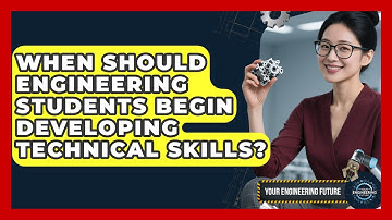When Should Engineering Students Begin Developing Technical Skills? - Your Engineering Future