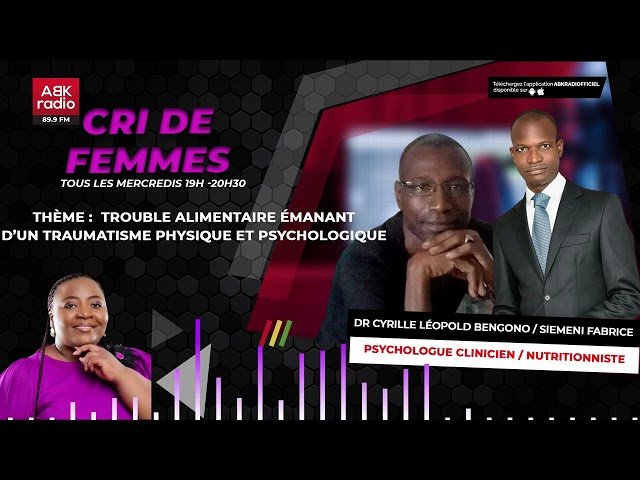 ABK RADIO   CRI DE FEMMES   TROUBLE ALIMENTAIRE EMANANT D'UN TRAUMATISME PHYSIQUE ET PSYCHOLOGIQUE