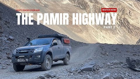 THE PAMIR HIGHWAY - 4x4 Overland PART 2 (Dusty Tracks Overland Special, Tajikistan) 