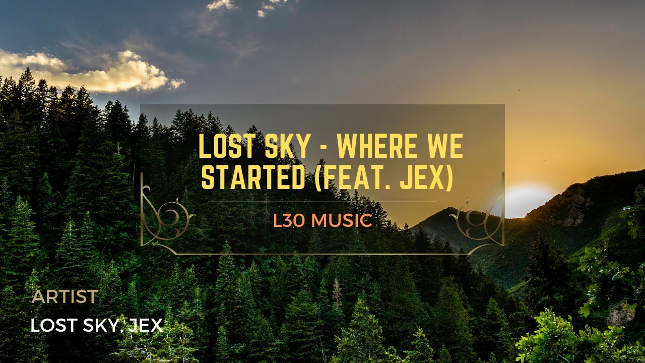 lost-sky-where-we-started-feat-jex-l30-music-youtube
