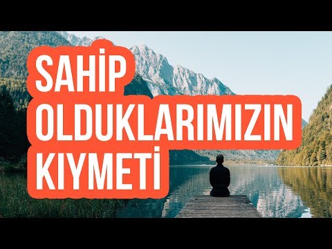 Sahip Olduklarımızın Kıymetini Bilmek...