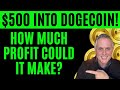 IF YOU PUT $500 INTO DOGECOIN TODAY - HOW MUCH PROFIT COULD IT MAKE?