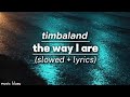 Timbaland The Way I Are Slowed Lyrics 