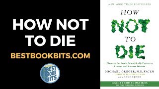 Michael greger: how not to die: discover the proven prevent and
reverse disease book summary