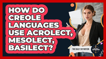 How Do Creole Languages Use Acrolect, Mesolect, Basilect? - The Daily Definition