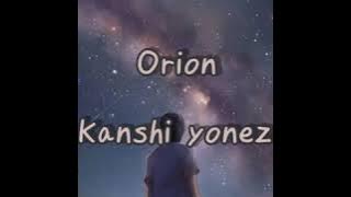 Orion _ Kenshiyonezu ( KAN / ROM / MYAN ) Lyrics