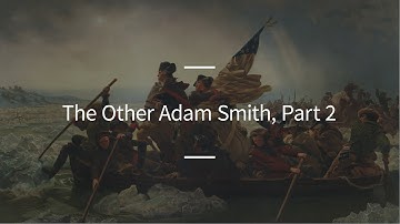 Excursions, Ep. 96: The Other Adam Smith, Part 2