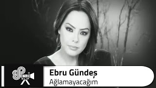 Ebru GÜNDEŞ   Ağlamayacağım Resimi