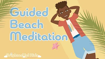 7 - Minute Guided Beach Meditation For Kids, Preteens, Teenagers, and Classrooms