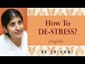 How To DE-STRESS?: Ep 3: BK Shivani (English)