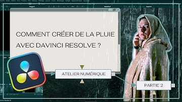 Atelier Numérique Partie 2 | Comment créer de la pluie sur Davinci resolve?