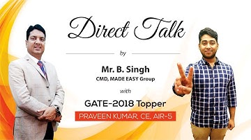 GATE 2018 Topper, Praveen Kumar (CE, AIR 5) in Direct Talk with Mr. B Singh, CMD, MADE EASY.
