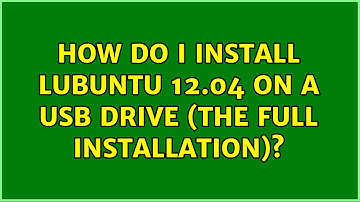 Ubuntu: How do I Install Lubuntu 12.04 on a USB drive (the full installation)?