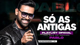 PABLO - SÓ AS ANTIGAS PLAYLIST