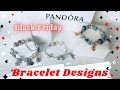 PANDORA Bracelet Designs - using my Black Friday purchases ❤️