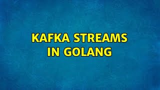 kafka streams in golang