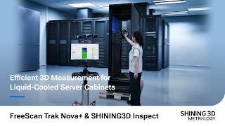 Efficient 3D Measurement for Liquid-Cooled Server Cabinets | FreeScan Trak Nova+ & SHINING3D Inspect