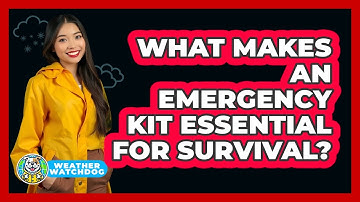 What Makes An Emergency Kit Essential For Survival? - Weather Watchdog