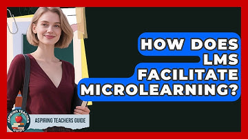 How Does LMS Facilitate Microlearning? - Aspiring Teacher Guide