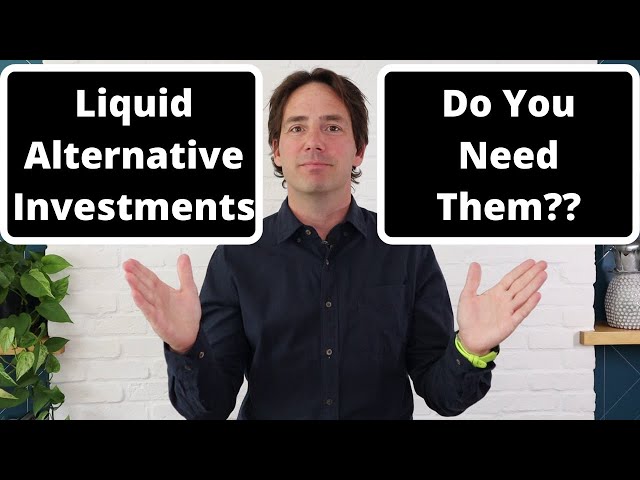 Liquid Alternatives Investments - Do you need them?