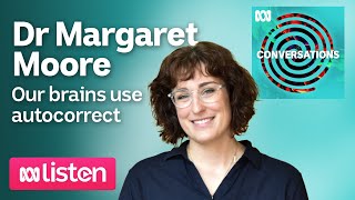 Dr Margaret Moore: How our brains use autocorrect | ABC Conversations Podcast